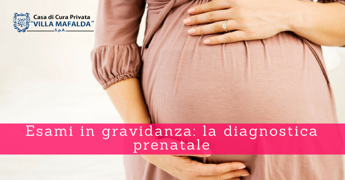 Esami in gravidanza, la diagnostica prenatale 2 - Casa di Cura Privata Villa Mafalda di Roma