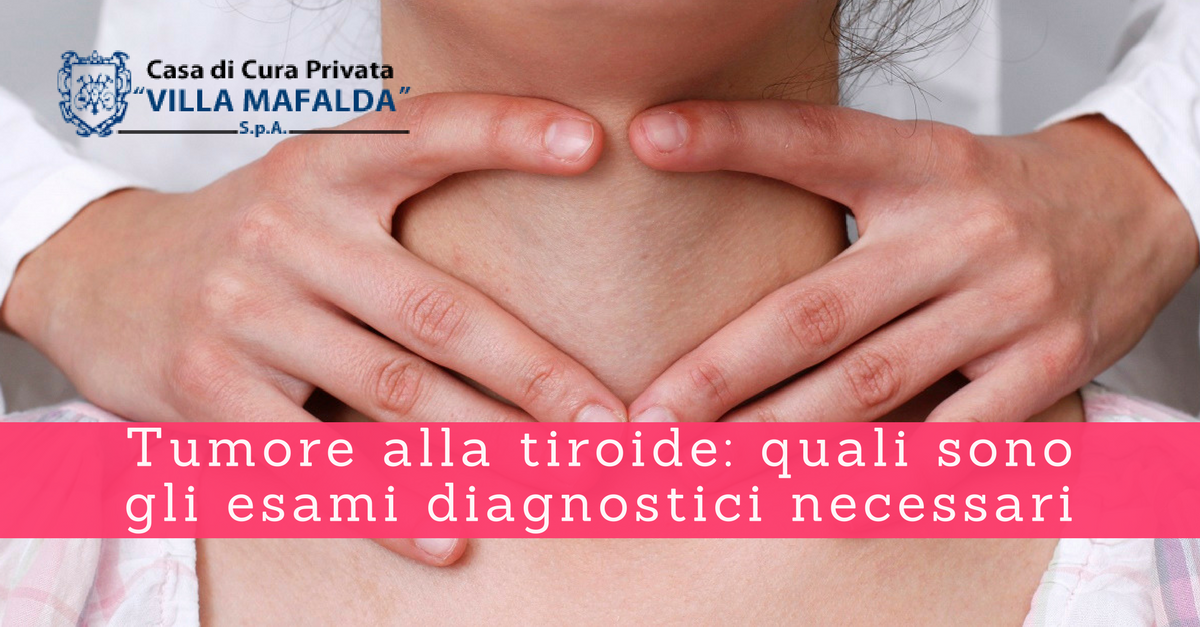 Tumore alla tiroide, quali sono gli esami diagnostici necessari - Casa di Cura Villa Mafalda di Roma