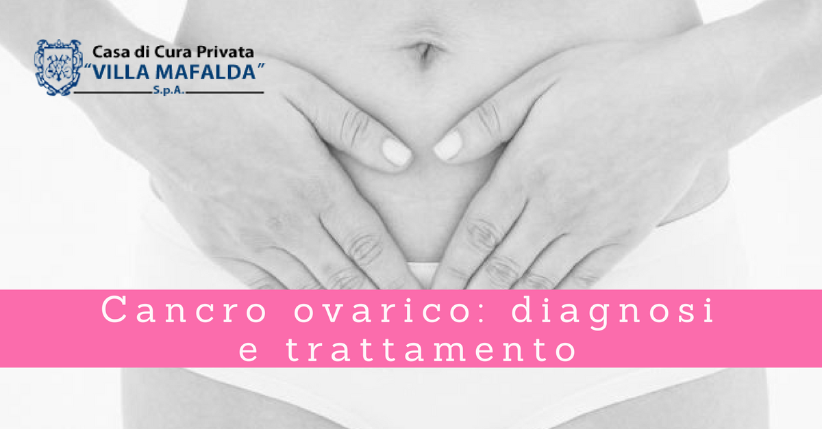 Cancro ovarico, diagnosi e trattamento - Casa di Cura Villa Mafalda di Roma