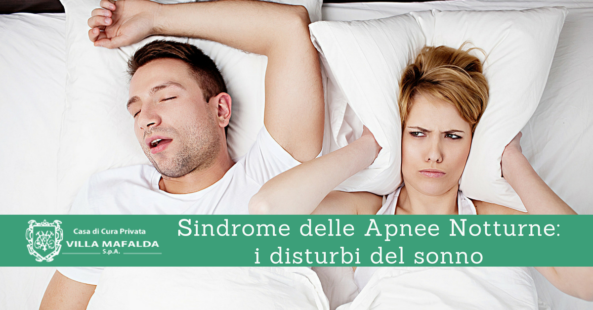 Sindrome delle apnee notturne, i disturbi del sonno - Casa di Cura Villa Mafalda di Roma - Villa Mafalda Blog