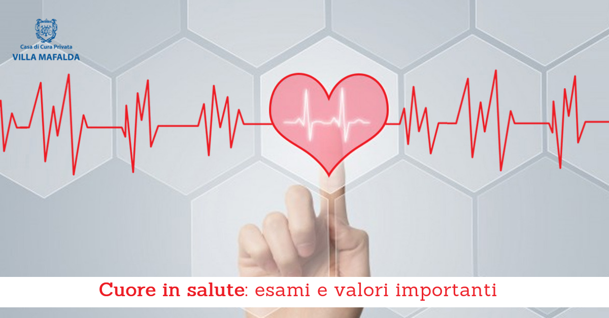 Cuore in salute, esami e valori importanti - Casa di Cura Villa Mafalda di Roma - Villa Mafalda Blog